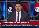 Başkan Erdoğan-Kral Selman görüşmesi