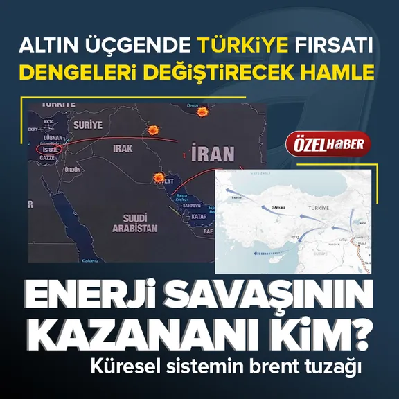 Enerji savaşının kazanı kim? Altın üçgende Türkiye fırsatı