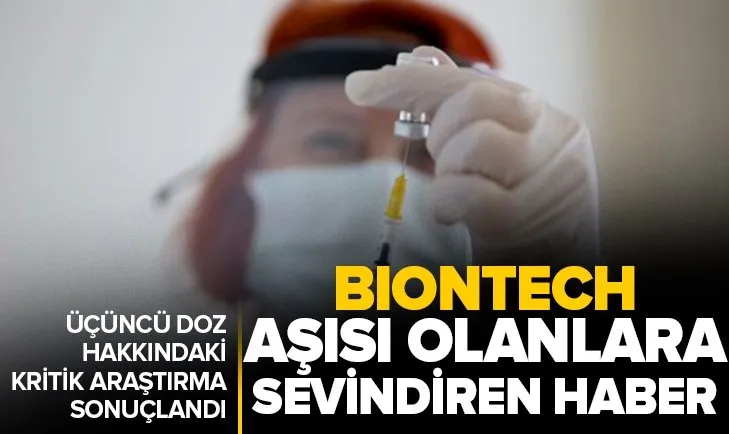 BioNTech aşısında üçüncü doz olanları sevindirecek haber! İsrail’de kritik araştırma sonuçlandı! BioNTech aşısından kaç doz olmak gerekli? 3.doz aşı yaptırılmalı mı?