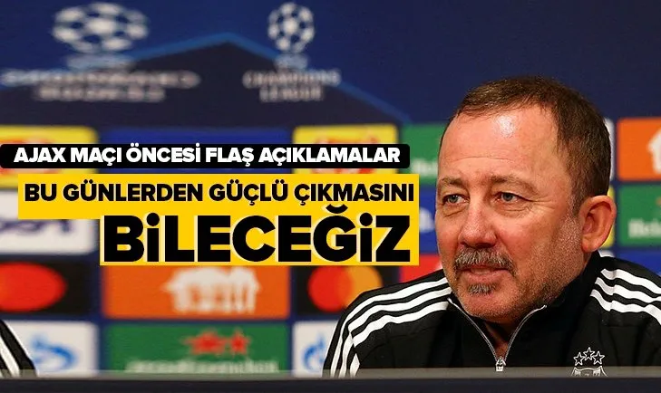 Beşiktaş Teknik Direktörü Sergen Yalçın’dan Ajax maçı öncesi flaş açıklamalar