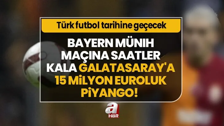 Bayern Münih maçına saatler kala Galatasaray’a 15 milyon euroluk piyango! Türk futbol tarihine geçecek