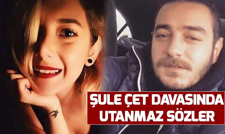 Şule Çet davasında babaya utanmaz sözler: Kızına sahip çıksaydın