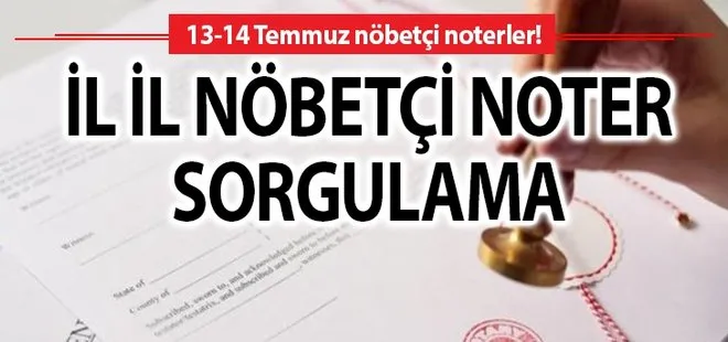 13-14 Temmuz nöbetçi noter sorgulama | Türkiye Noterler Birliği nöbetçi noterler listesi!