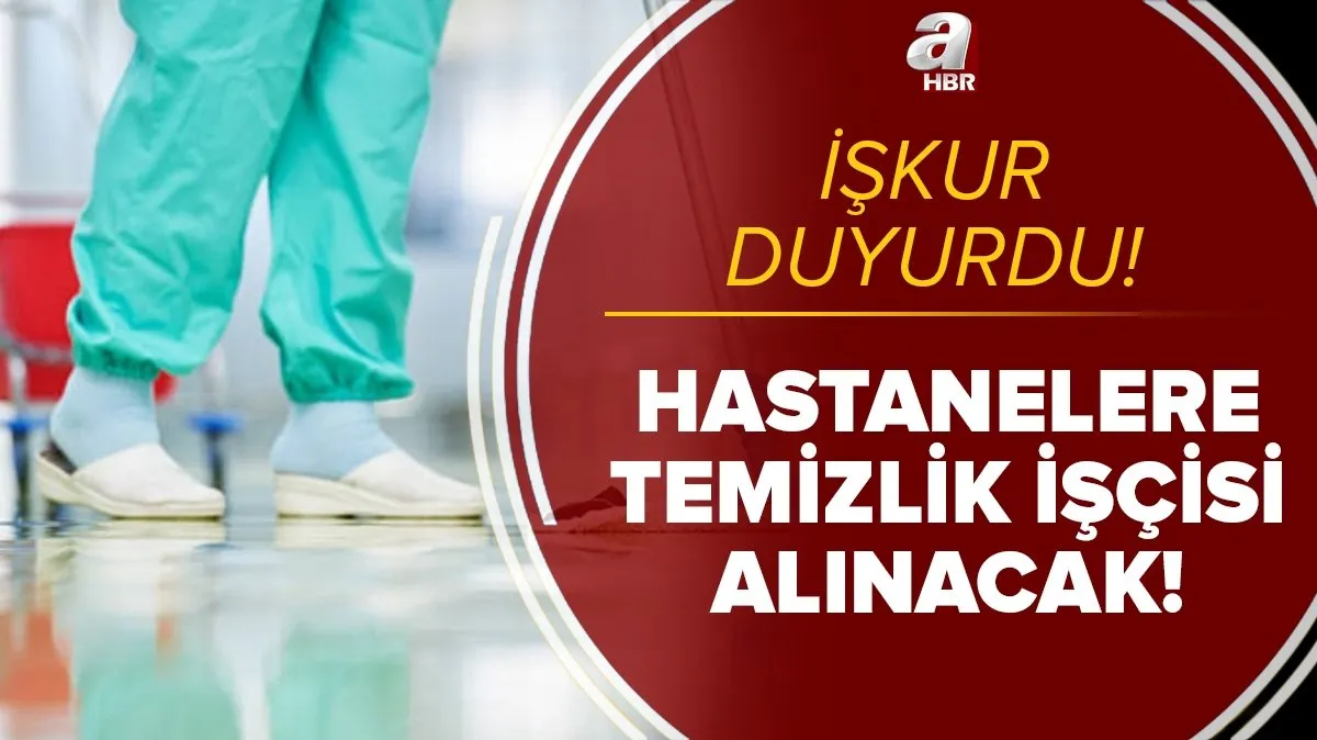 iskur duyurdu hastanelere temizlik iscisi alinacak iskur 2021 temizlik gorevlisi basvuru sartlari nedir