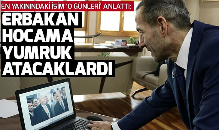 Necmettin Erbakanın yakın koruması Abdurrahman Akyüzden 28 Şubat açıklaması: Erbakan Hocama yumruk, tokat atacaklardı