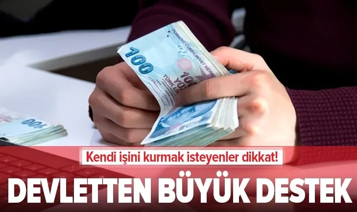 Kendi işini kurmak isteyenler dikkat! Devletten büyük destek