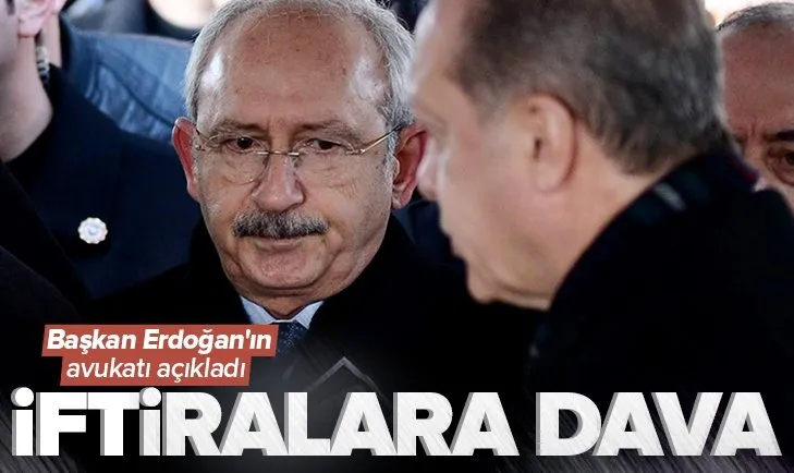 Son dakika: Başkan Erdoğan hakkında iftira atan CHP Genel Başkanı Kılıçdaroğlu’na dava