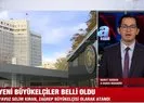 Yeni büyükelçiler belli oldu