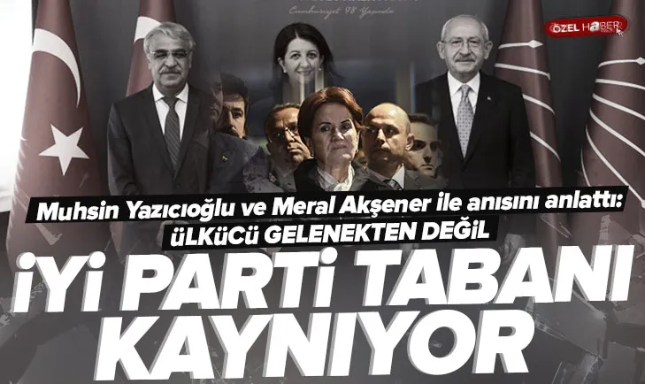 İYİ Parti tabanında ciddi kaynamalar var