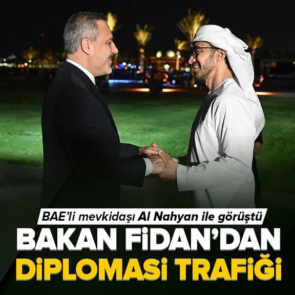 Dışişleri Bakanı Fidan BAE’de! Mevkidaşı Al Nahyan ile görüştü