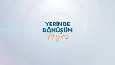 ’Yerinde Dönüşüm’ başlıyor