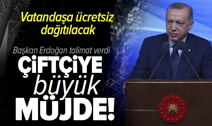 Son dakika: Başkan Erdoğan talimat verdi: Çiftçiye büyük müjde! Vatandaşa ücretsiz dağıtılacak