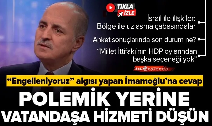 AK Parti Genel Başkanvekili Numan Kurtulmuş’tan A Haber’e özel son dakika açıklamaları
