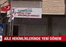 Aile hekimliklerinde yeni dönem!
