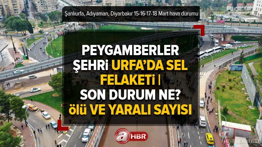 Şanlıurfa Sel Felaketi son durum ne? Ne oldu, kaç ölü ve yaralı var? Yağışlar devam edecek mi? Urfa, Adıyaman, Diyarbakır 16-17-18-19-20 Mart hava durumu 1