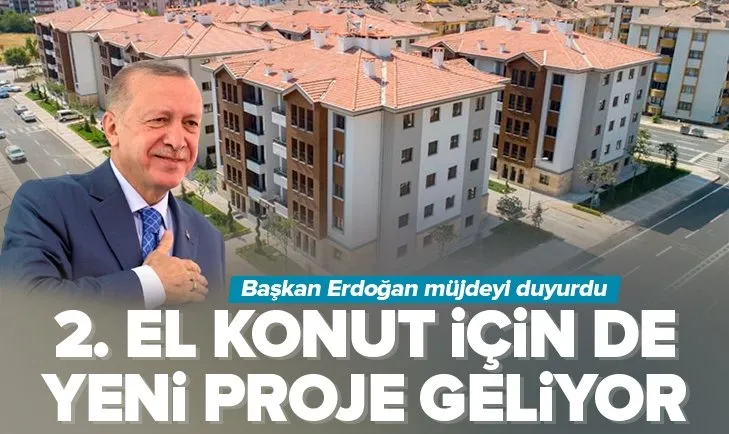 Başkan Erdoğan’dan 2. el konut projesi müjdesi