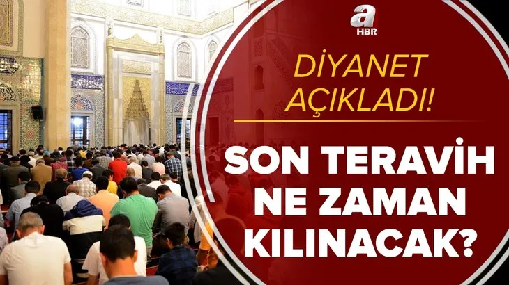 Son teravih namazı ne zaman kılınacak? 12 Mayıs teravih namazı son mu? Bugün teravih namazı var mı?