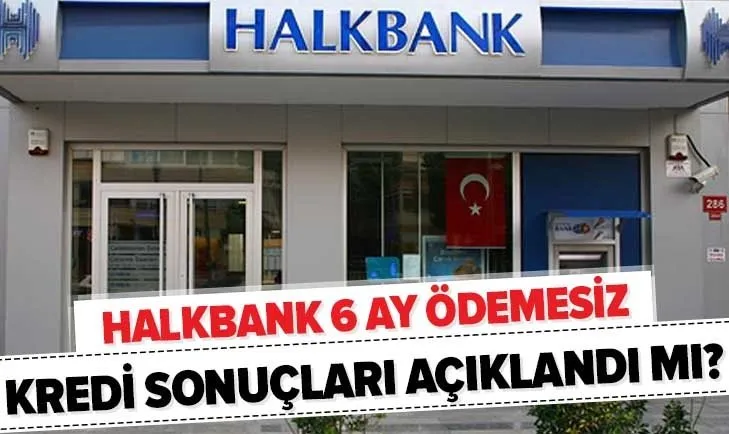 Halkbank 6 ay geri ödemesiz kredi başvuru sonuçları sorgulama! Halkbank destek kredisi ne zaman yatar?