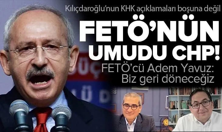 Kılıçdaroğlu’nun açıklamaları FETÖ’cü firari Adem Yavuz Arslan’a umut oldu: Biz geri döneceğiz, kurumlarımızı geri alacağız