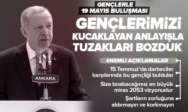 Son dakika: Başkan Erdoğan: 15 Temmuz’da darbeciler karşılarında işte bu gençliği buldular