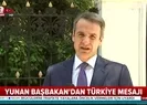 Yunanistandan Türkiye mesajı