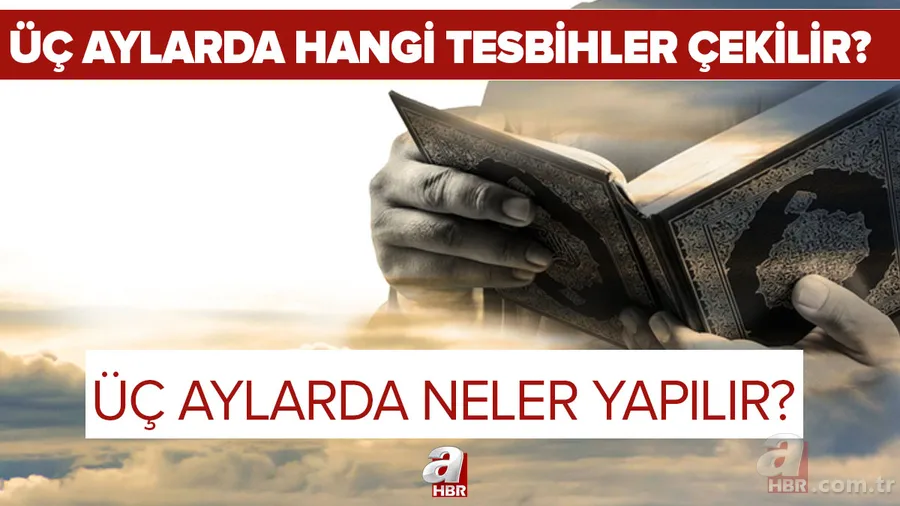 Üç aylar tesbihi nasıl çekilir? Diyanet üç aylarda okunacak dualar nelerdir? Üç aylarda neler yapılır? 1
