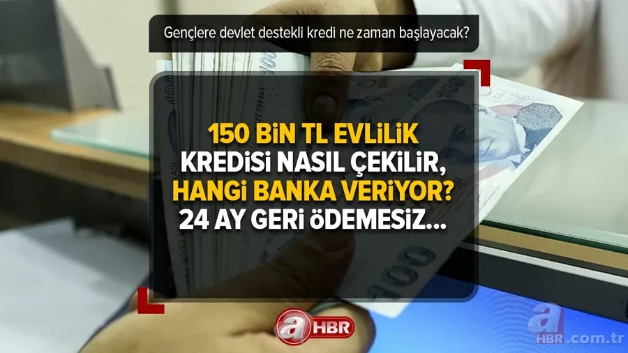 150 bin TL evlilik kredisi nasıl çekilir, hangi banka veriyor? 24 ay geri ödemesiz... Gençlere devlet destekli kredi ne zaman başlayacak? 1