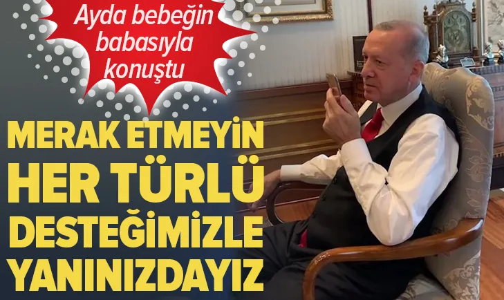 Başkan Erdoğan Ayda'nın babasıyla konuştu