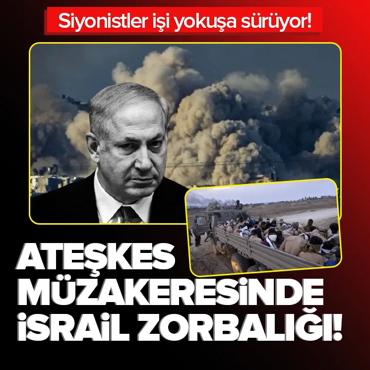 Ateşkes görüşmelerinde İsrail zorbalığı!