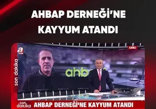 AHBAP DERNEĞİ'NE KAYYUM ATANDI