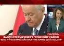 Bahçeliden Akşenere evine dön çağrısı