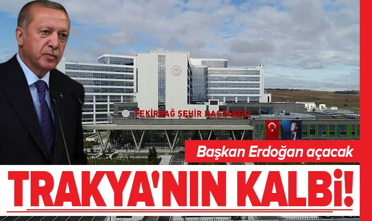 Başkan Erdoğan açacak! Trakya'nın kalbi...