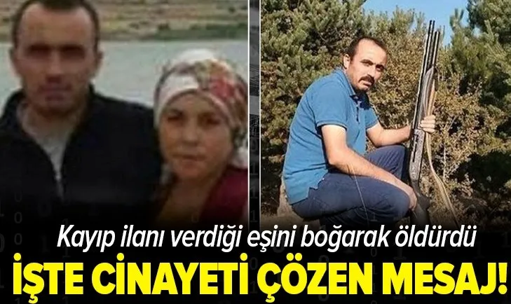 Cinayeti eşinin telefonundan attığı mesaj aydınlattı! Kayıp ilanı verdiği eşini boğarak öldürdüğü ortaya çıktı