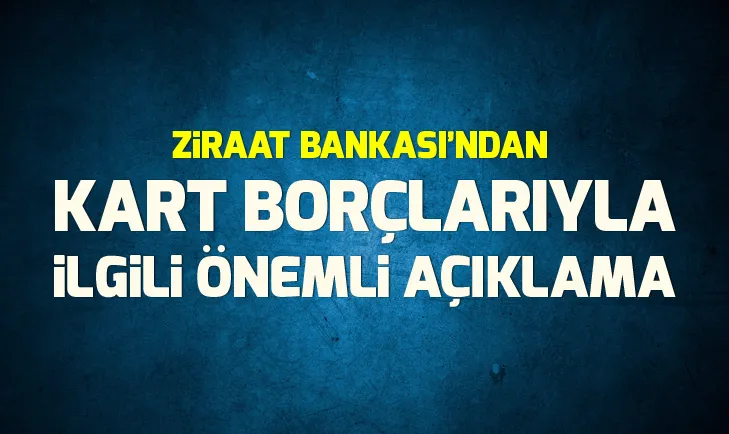 Son dakika: Ziraat Bankasından kart borçları ile ilgili flaş açıklama