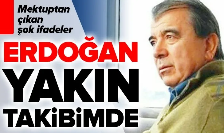 FETÖ’cü Enver Altaylı’nın mektubunda şok ifadeler: Erdoğan yakın takibimde