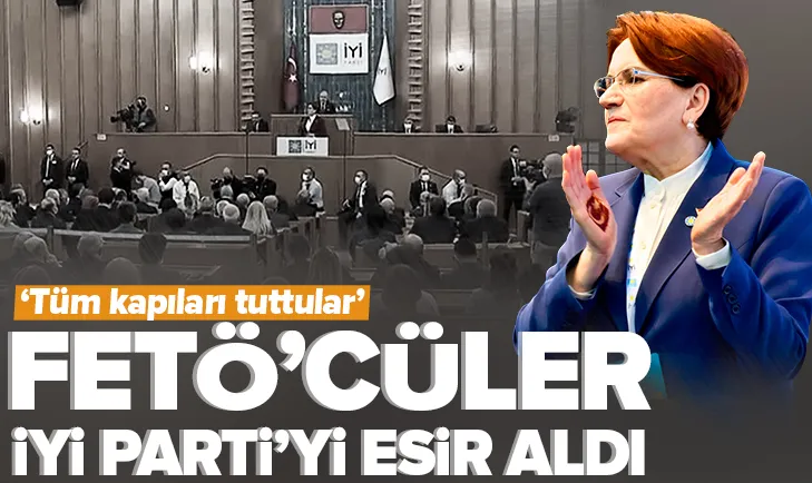 İYİ Parti’de tüm kapıları FETÖ’cüler tuttu