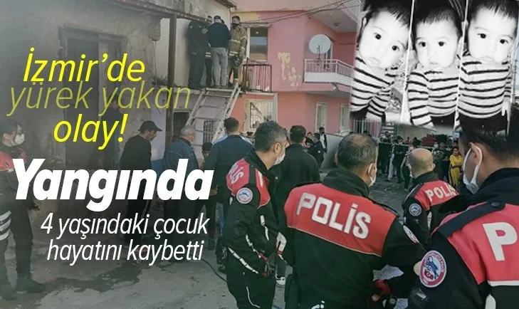 İzmir'de yürek dağlayan olay! 4 yaşındaki çocuk çıkan yangında hayatını kaybetti