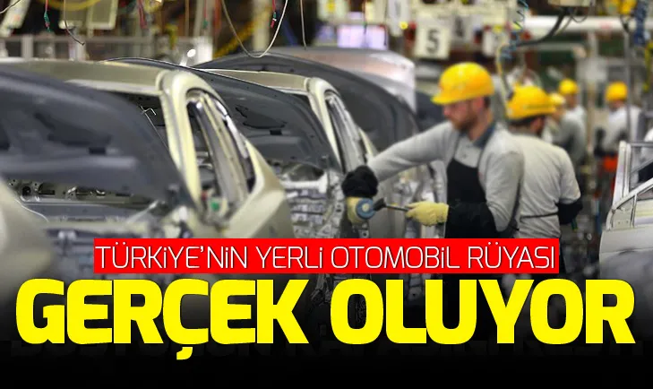 Yerli otomobil rüyası gerçek oluyor