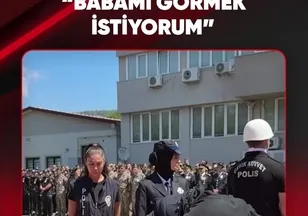 “BABAMI GÖRMEK İSTİYORUM”