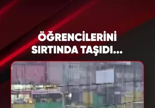 ÖĞRENCİLERİNİ SIRTINDA TAŞIDI...