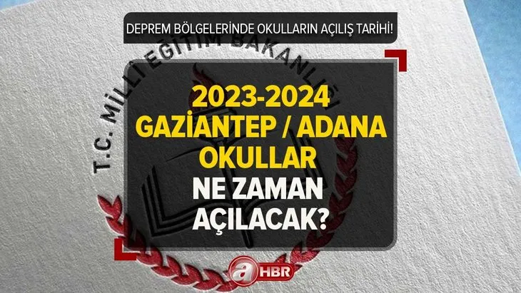 Deprem bölgesi Gaziantep ve Adana’da okullar ne zaman açılacak, bu hafta mı? 2023-2024 OKULLARIN AÇILIŞ TARİHİ