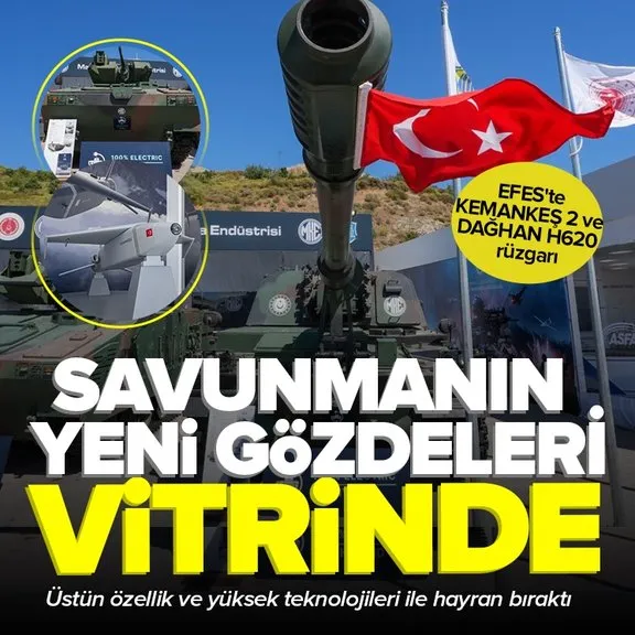 EFES-2024’te KEMANKEŞ 2 ve DAĞHAN H620 rüzgarı: Türk Savunma Sanayisinin gözdeleri görücüye çıktı