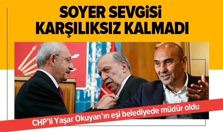 CHP’li Yaşar Okuyan’ın Tunç Soyer sevgisi karşılıksız kalmadı! Eşi belediyede yazılım müdürü oldu