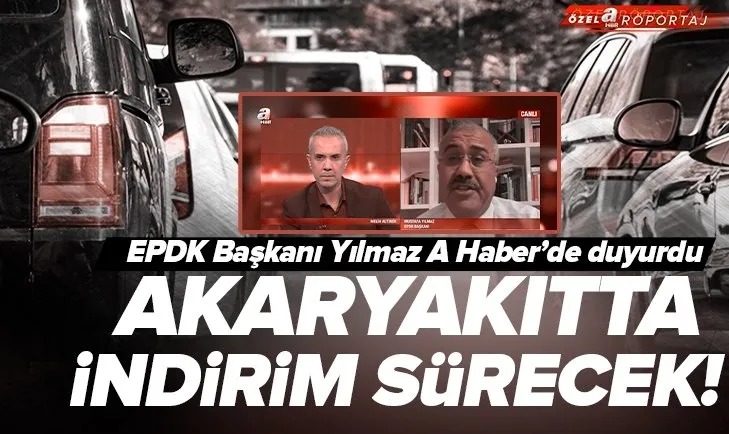 Akaryakıt fiyatlarında indirim sürecek! Vatandaşlara müjdeli haber! EPDK Başkanı Mustafa Yılmaz A Haber’de açıkladı