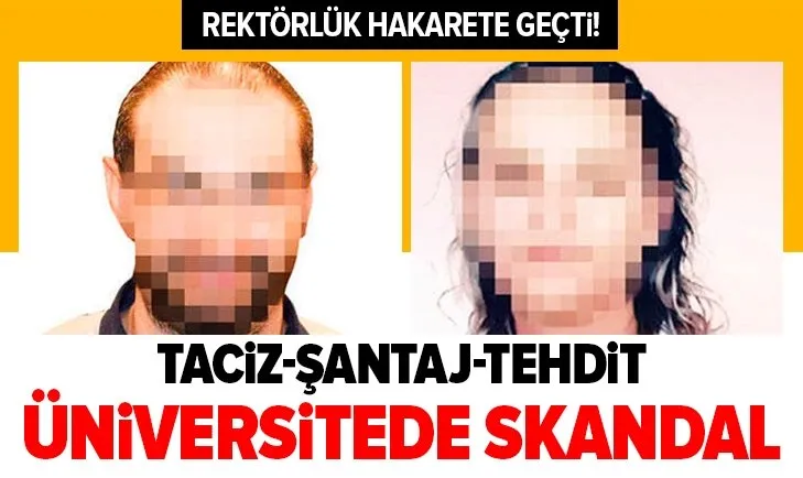 Üniversitedeki taciz-şantaj skandalında yeni gelişme! Profesör de akademisyen de açığa alındı