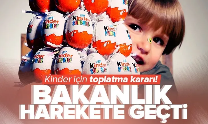 Bakanlıktan Kinder’in bazı ürünleri için toplatma kararı