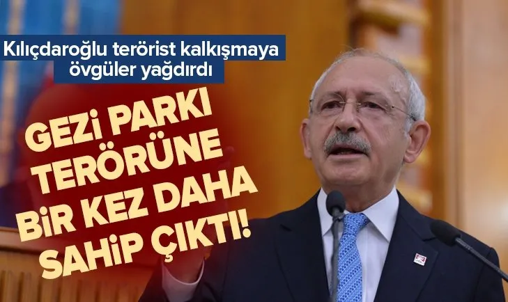 CHP Genel Başkanı Kılıçdaroğlu ’Gezi Parkı’ terörüne bir kez daha sahip çıktı