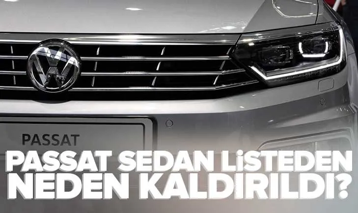 Passat satışı DURDURULDU MU? Volkswagen listeden neden kaldırdı? Üretilmeyecek mi? Passat Sedan Türkiye’de satılmayacak mı?