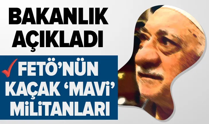 FETÖ’nün kaçak ‘mavi’ militanları belli oldu