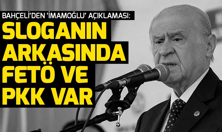 Son dakika: Bahçeli'den İmamoÄlu'nun sloganıyla ilgili açıklama